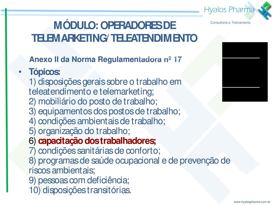 de trabalho; 4) condições ambientais de trabalho; 5) organização do trabalho; 6) capacitação dos trabalhadores; 7) condições sanitárias