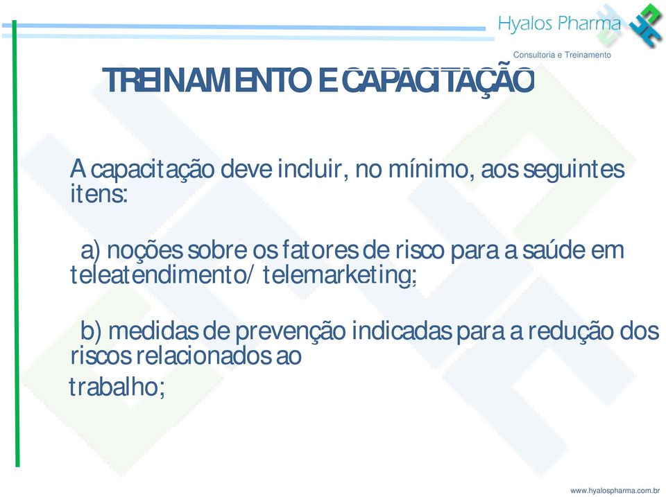 risco para a saúde em teleatendimento/ telemarketing; b) medidas de