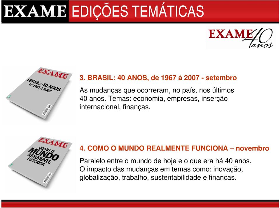 anos. Temas: economia, empresas, inserção internacional, finanças. 4.