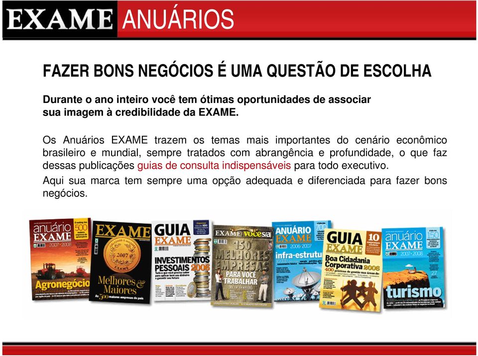 Os Anuários EXAME trazem os temas mais importantes do cenário econômico brasileiro e mundial, sempre tratados com