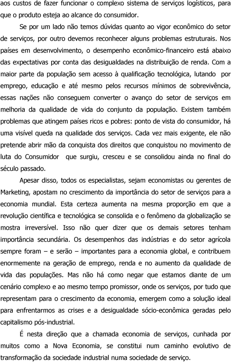 Nos países em desenvolvimento, o desempenho econômico-financeiro está abaixo das expectativas por conta das desigualdades na distribuição de renda.