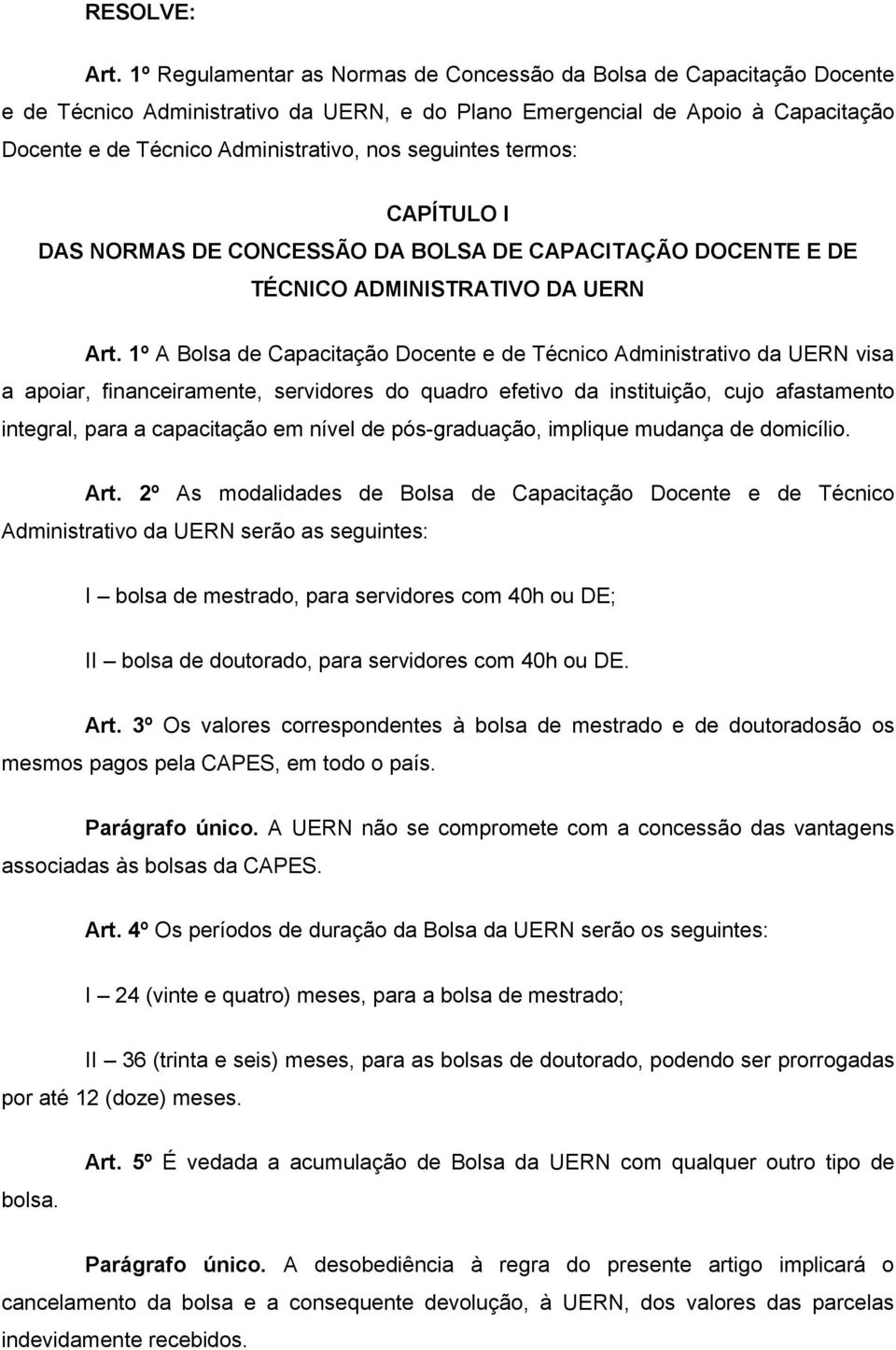 seguintes termos: CAPÍTULO I DAS NORMAS DE CONCESSÃO DA BOLSA DE CAPACITAÇÃO DOCENTE E DE TÉCNICO ADMINISTRATIVO DA UERN Art.