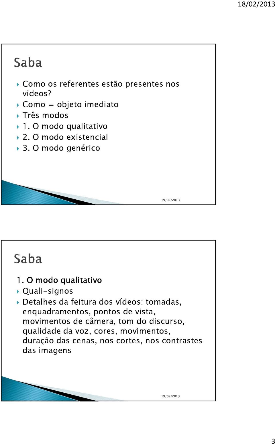 O modo qualitativo Quali-signos Detalhes da feitura dos vídeos: tomadas, enquadramentos, pontos