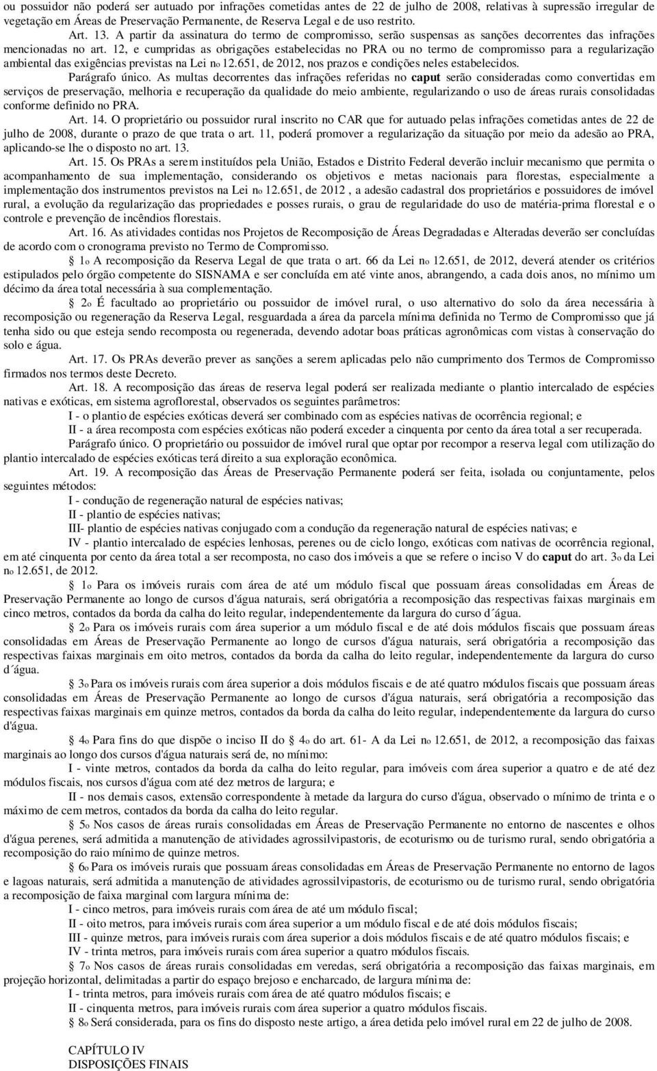 12, e cumpridas as obrigações estabelecidas no PRA ou no termo de compromisso para a regularização ambiental das exigências previstas na Lei no 12.