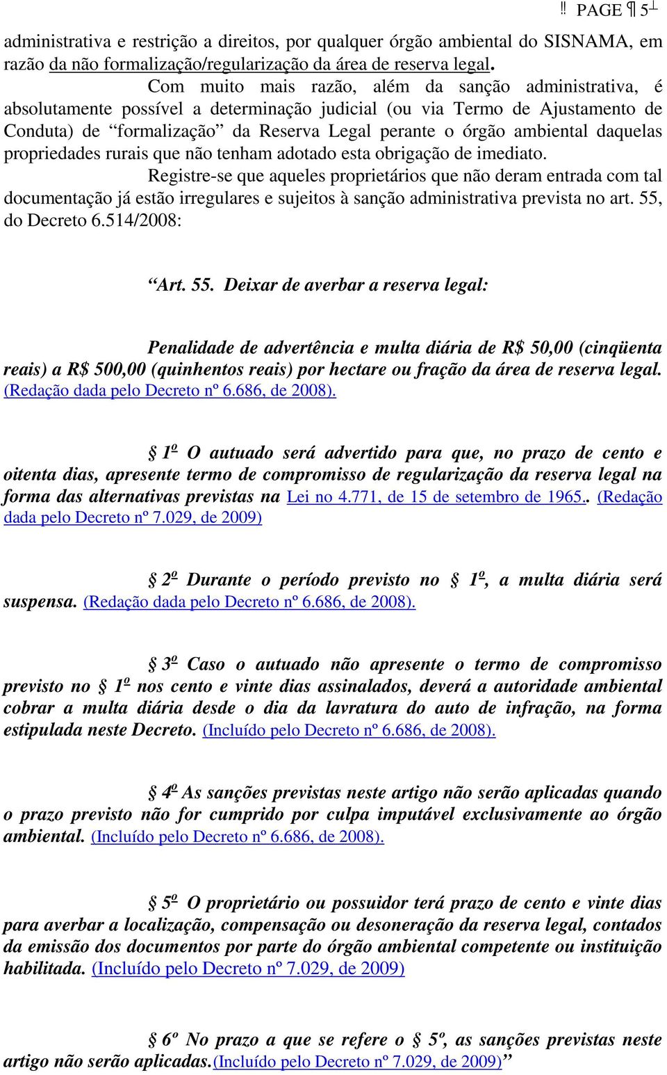 ambiental daquelas propriedades rurais que não tenham adotado esta obrigação de imediato.