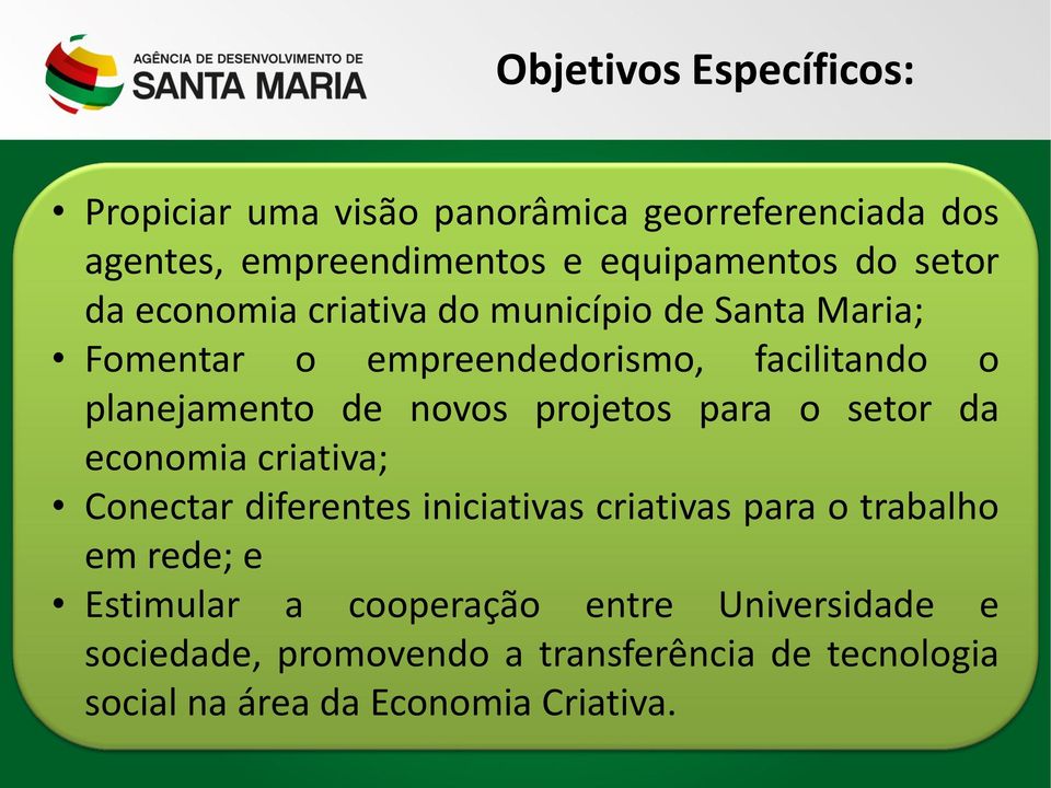 projetos para o setor da economia criativa; Conectar diferentes iniciativas criativas para o trabalho em rede; e