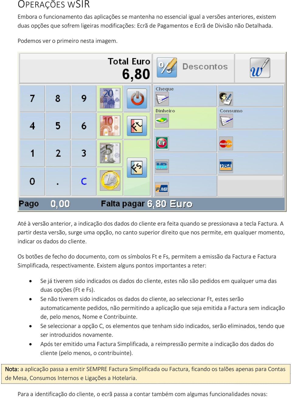 A partir desta versão, surge uma opção, no canto superior direito que nos permite, em qualquer momento, indicar os dados do cliente.