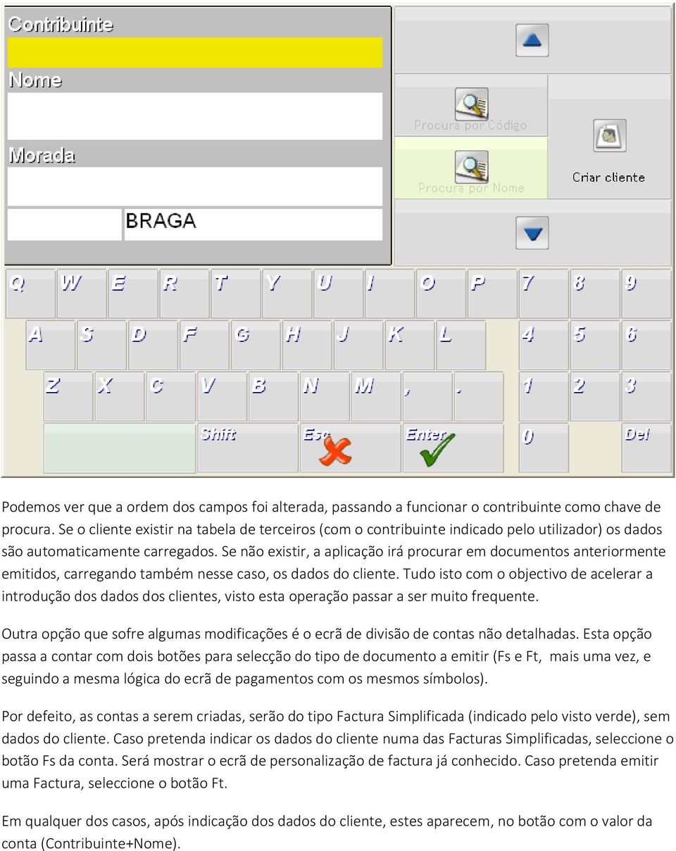 Se não existir, a aplicação irá procurar em documentos anteriormente emitidos, carregando também nesse caso, os dados do cliente.