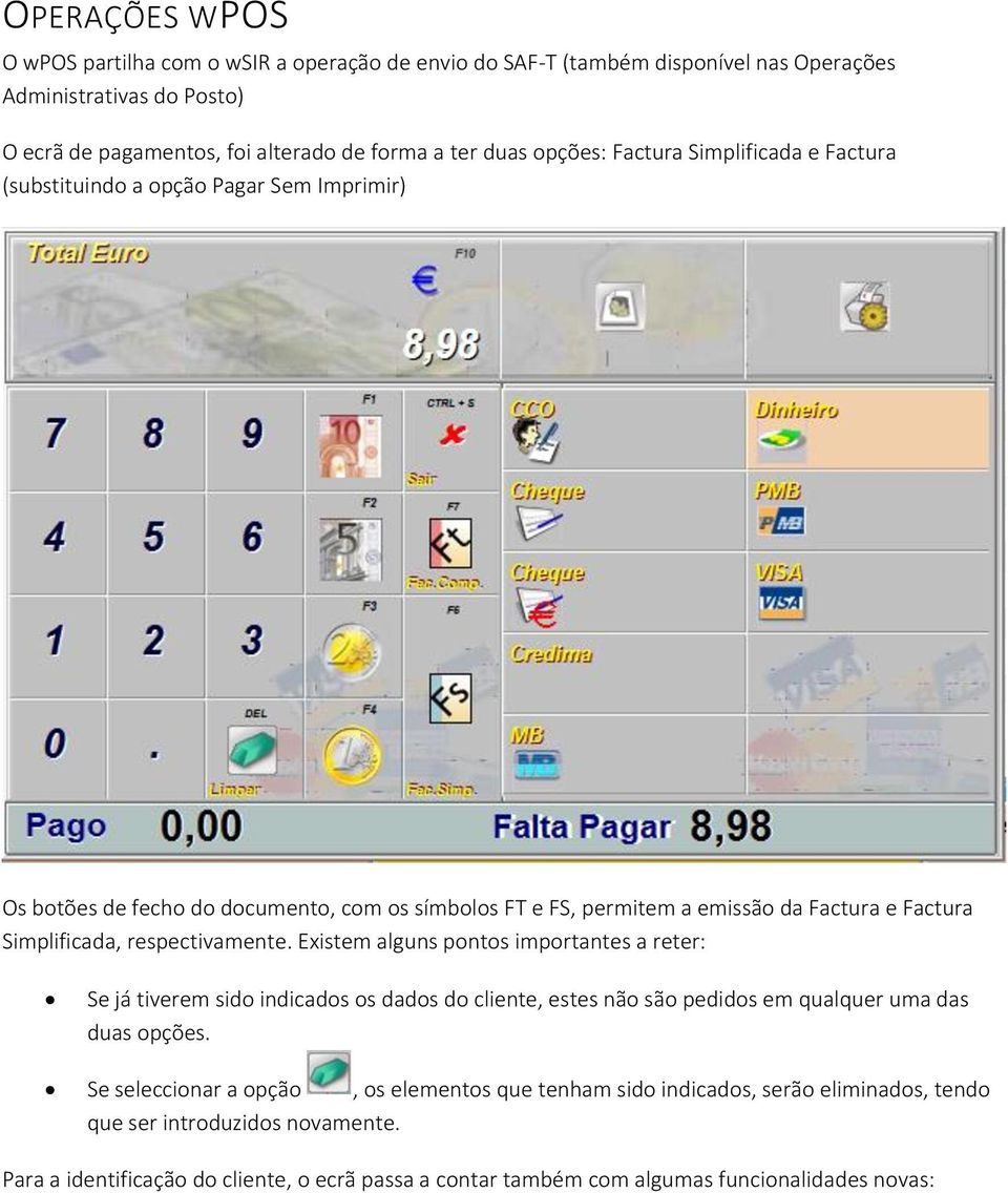 Simplificada, respectivamente. Existem alguns pontos importantes a reter: Se já tiverem sido indicados os dados do cliente, estes não são pedidos em qualquer uma das duas opções.