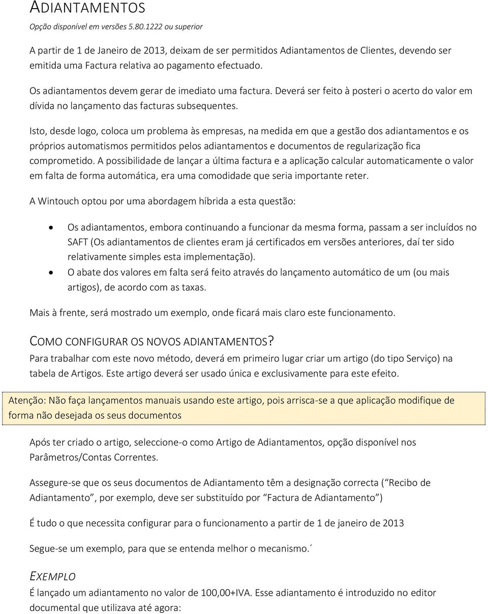 Os adiantamentos devem gerar de imediato uma factura. Deverá ser feito à posteri o acerto do valor em dívida no lançamento das facturas subsequentes.