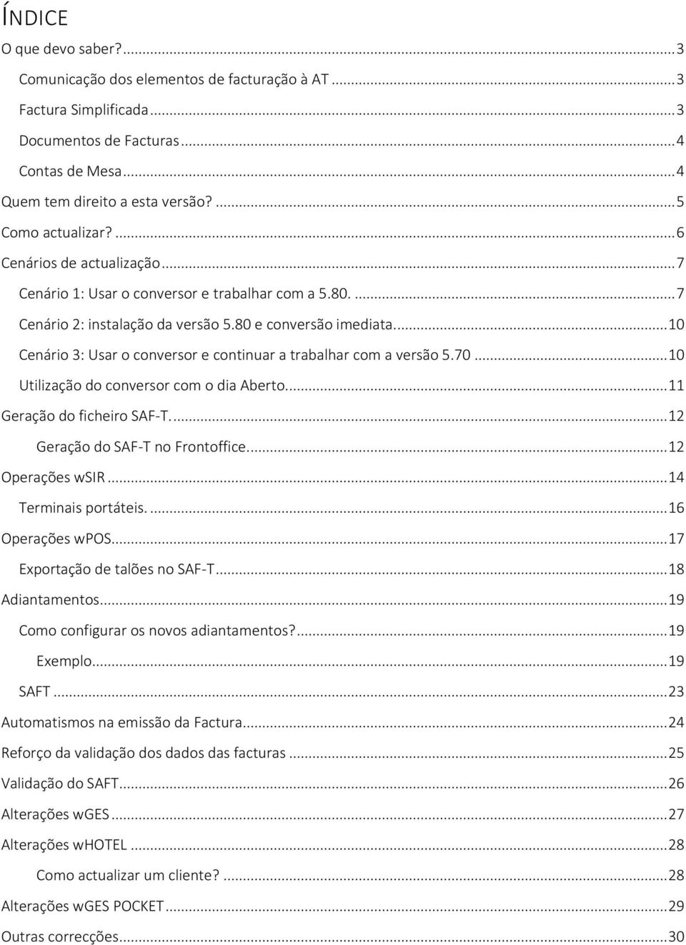 .. 10 Cenário 3: Usar o conversor e continuar a trabalhar com a versão 5.70... 10 Utilização do conversor com o dia Aberto... 11 Geração do ficheiro SAF-T.... 12 Geração do SAF-T no Frontoffice.