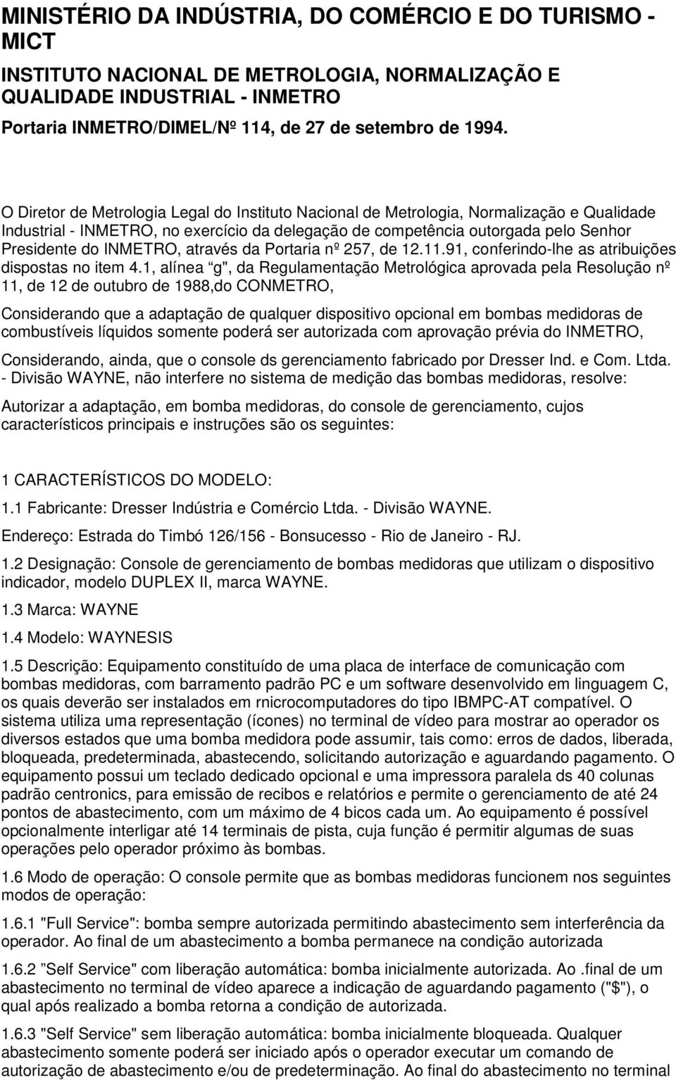 através da Portaria nº 257, de 12.11.91, conferindo-lhe as atribuições dispostas no item 4.