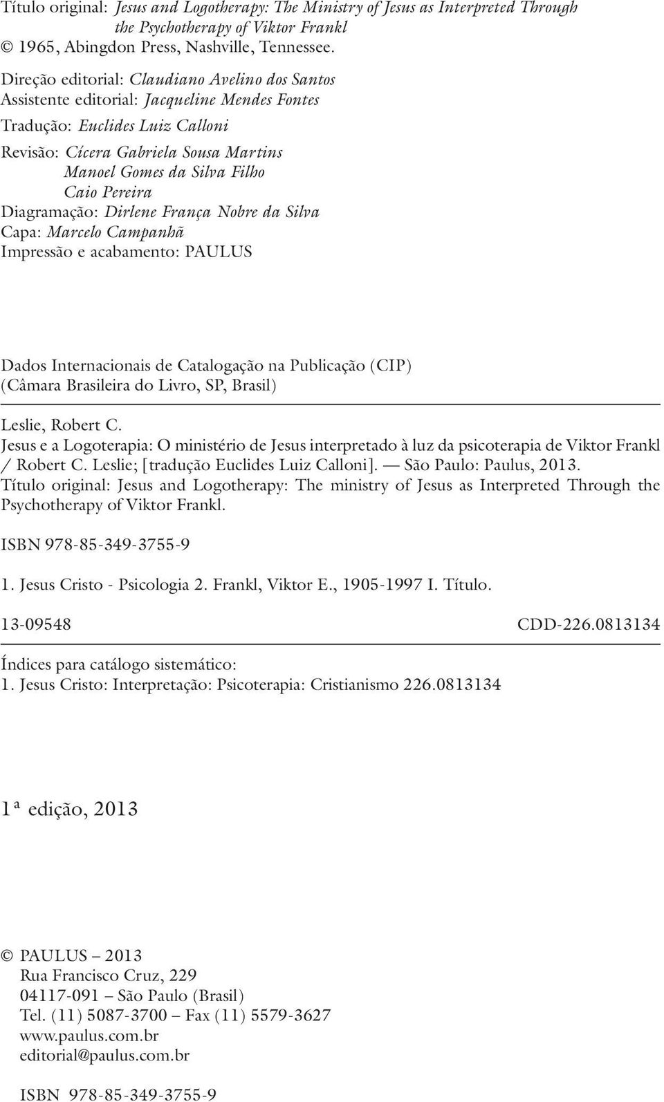 Pereira Diagramação: Dirlene França Nobre da Silva Capa: Marcelo Campanhã Impressão e acabamento: PAULUS Dados Internacionais de Catalogação na Publicação (CIP) (Câmara Brasileira do Livro, SP,