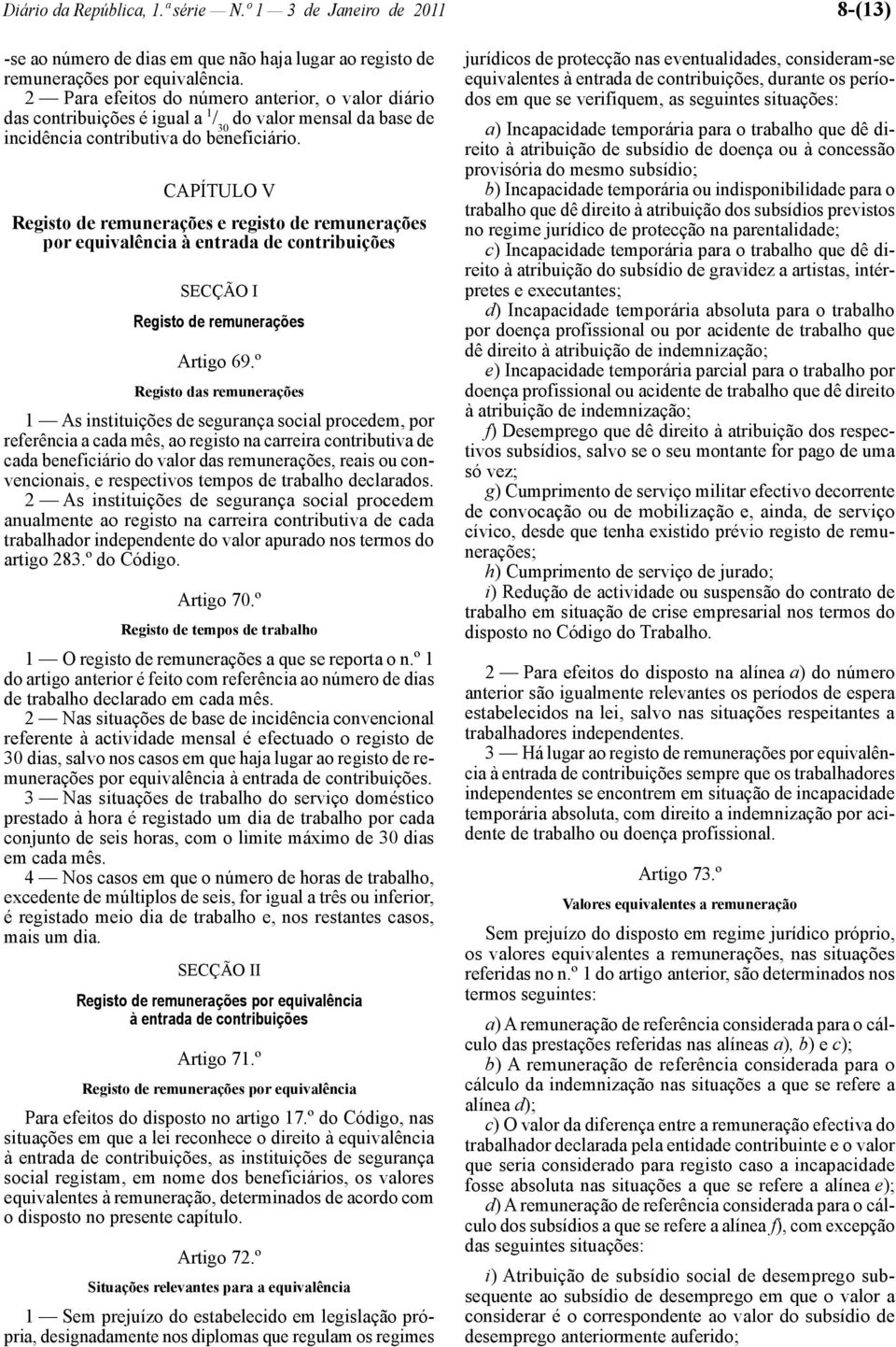 CAPÍTULO V Registo de remunerações e registo de remunerações por equivalência à entrada de contribuições SECÇÃO I Registo de remunerações Artigo 69.