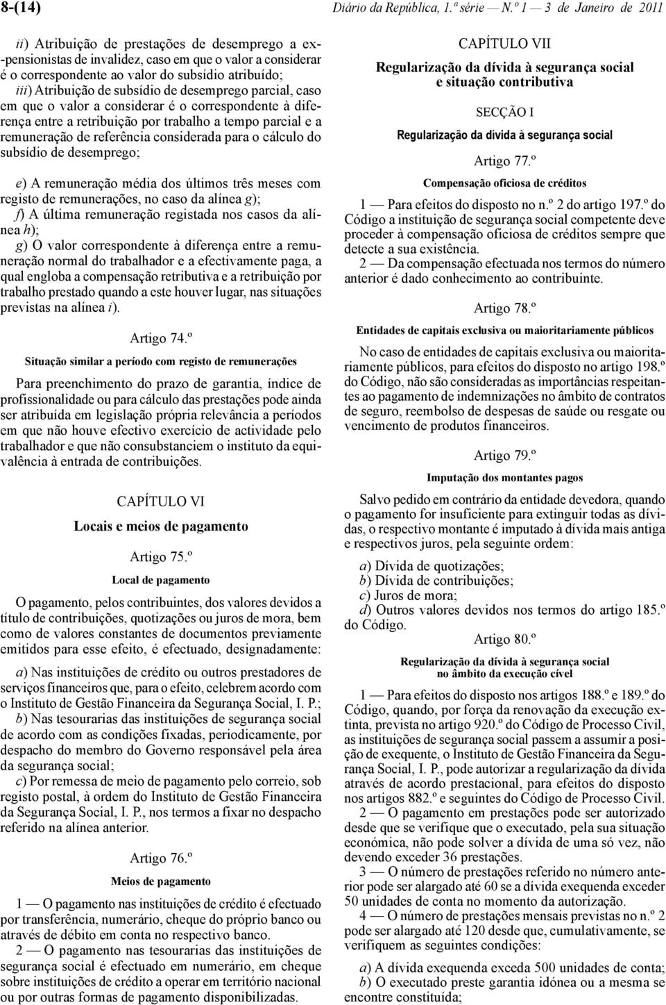 Atribuição de subsídio de desemprego parcial, caso em que o valor a considerar é o correspondente à diferença entre a retribuição por trabalho a tempo parcial e a remuneração de referência