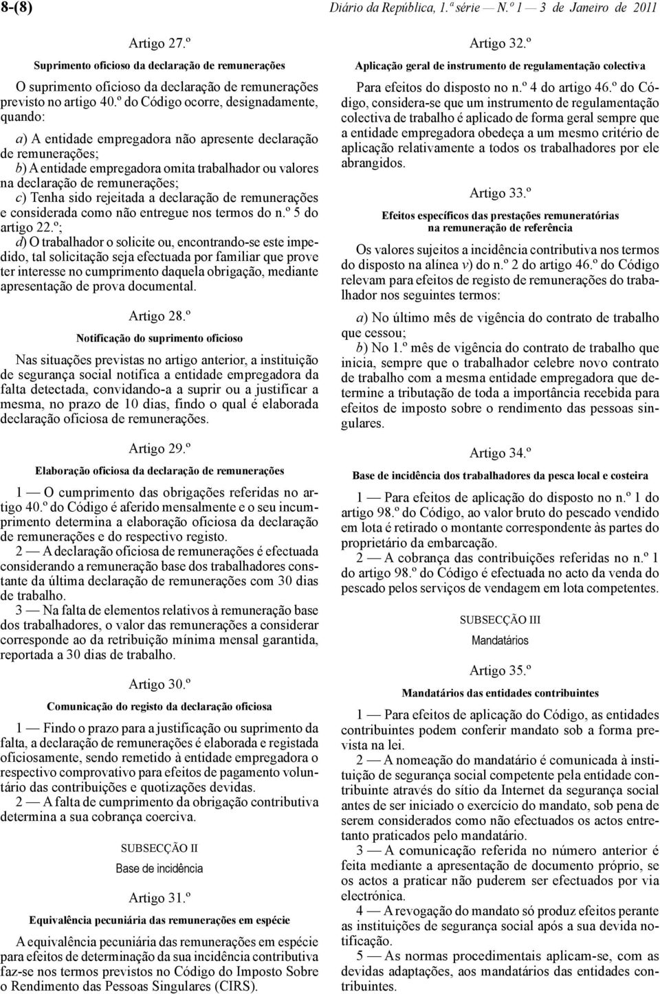 c) Tenha sido rejeitada a declaração de remunerações e considerada como não entregue nos termos do n.º 5 do artigo 22.