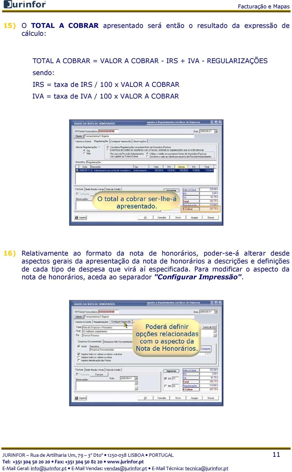 honorários, poder-se-á alterar desde aspectos gerais da apresentação da nota de honorários a descrições e definições de cada tipo de despesa que virá aí