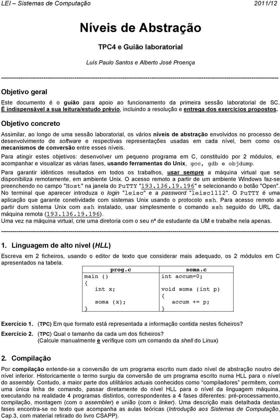 funcionamento da primeira sessão laboratorial de SC. É indispensável a sua leitura/estudo prévio, incluindo a resolução e entrega dos exercícios propostos.