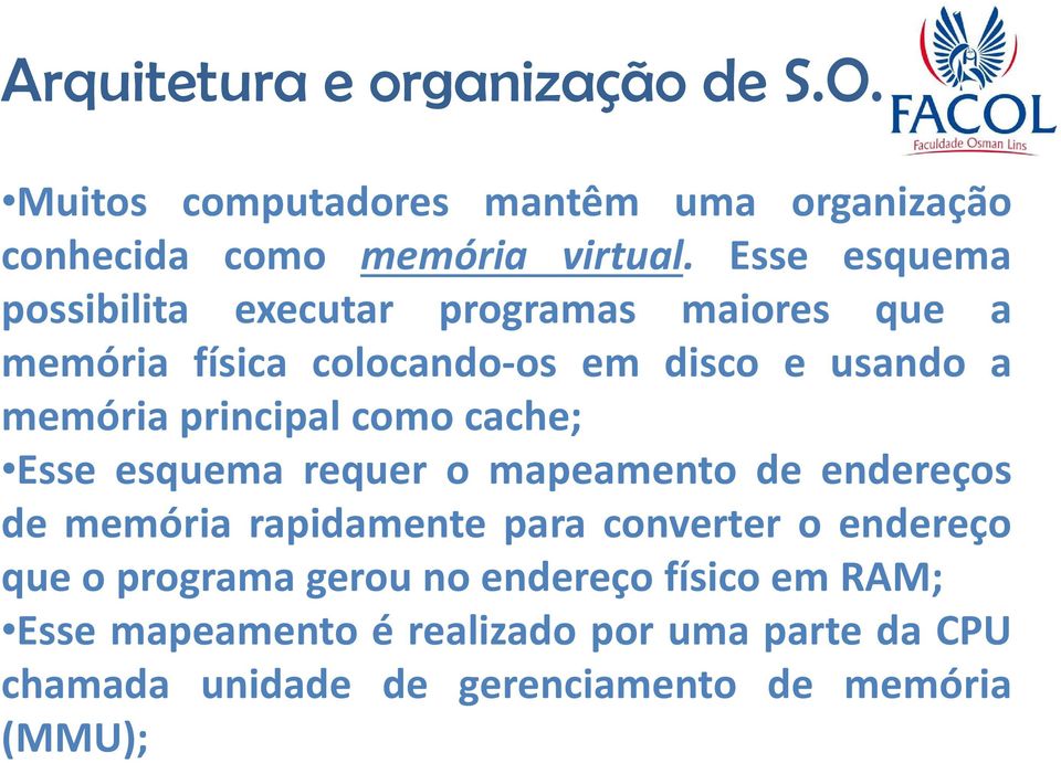 principal como cache; Esse esquema requer o mapeamento de endereços de memória rapidamente para converter o