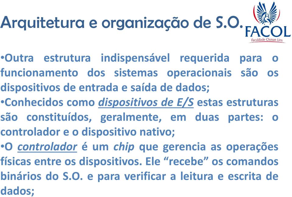 em duas partes: o controlador e o dispositivo nativo; O controlador é um chip que gerencia as operações