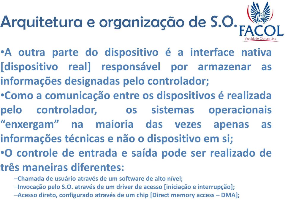 não o dispositivo em si; O controle de entrada e saída pode ser realizado de três maneiras diferentes: Chamada de usuário através de um software de alto