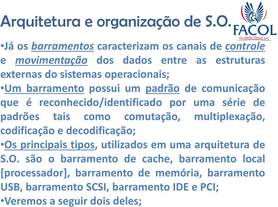 comutação, multiplexação, codificação e decodificação; Os