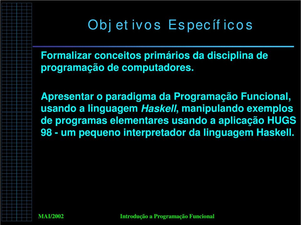 Apresentar o paradigma da Programação Funcional, usando a linguagem