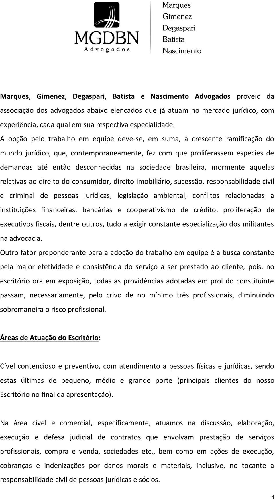 sociedade brasileira, mormente aquelas relativas ao direito do consumidor, direito imobiliário, sucessão, responsabilidade civil e criminal de pessoas jurídicas, legislação ambiental, conflitos