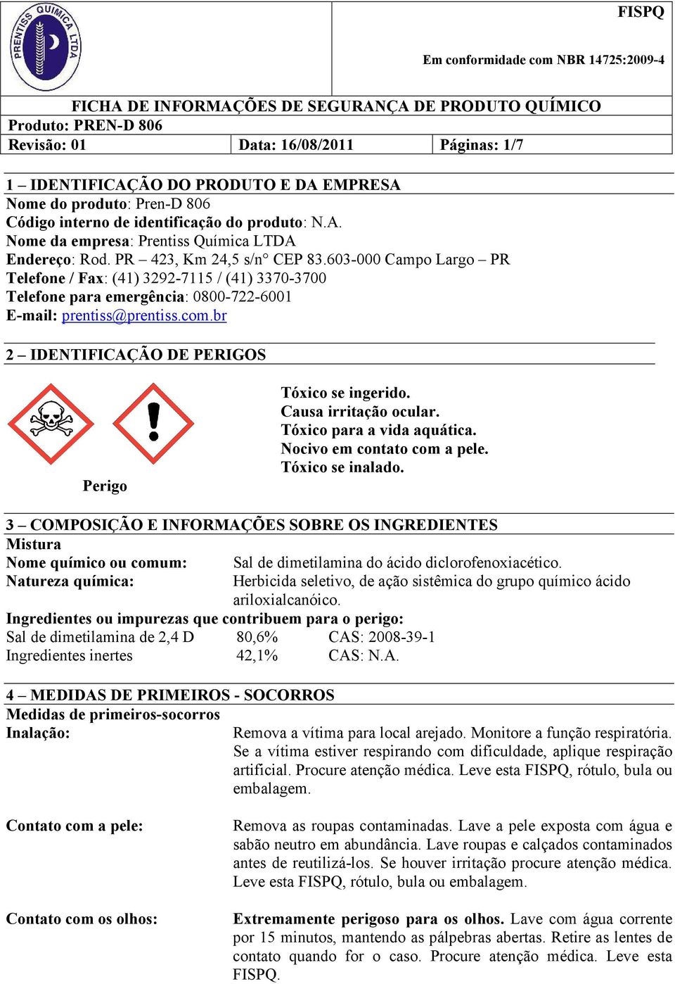 br 2 IDENTIFICAÇÃO DE PERIGOS Perigo Tóxico se ingerido. Causa irritação ocular. Tóxico para a vida aquática. Nocivo em contato com a pele. Tóxico se inalado.