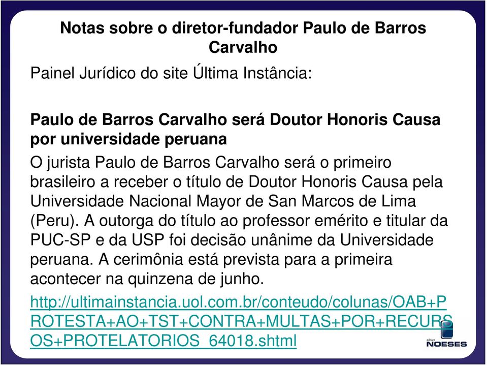 San Marcos de Lima (Peru). A outorga do título ao professor emérito e titular da PUC-SP e da USP foi decisão unânime da Universidade peruana.