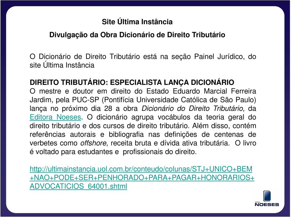 Direito Tributário, da Editora Noeses. O dicionário agrupa vocábulos da teoria geral do direito tributário e dos cursos de direito tributário.