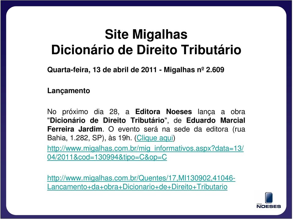 Ferreira Jardim. O evento será na sede da editora (rua Bahia, 1.282, SP), às 19h. (Clique aqui) http://www.migalhas.com.