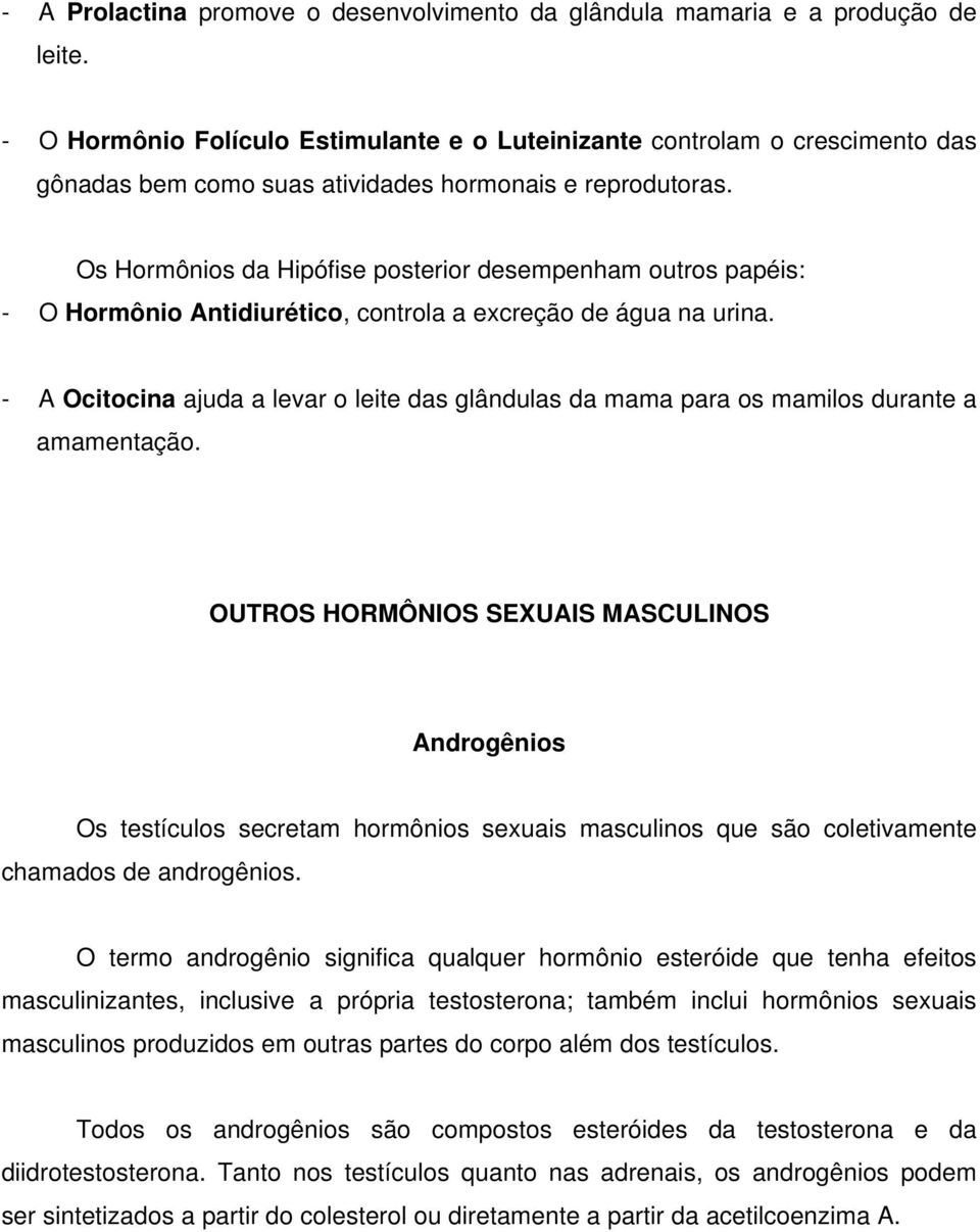 Os Hormônios da Hipófise posterior desempenham outros papéis: - O Hormônio Antidiurético, controla a excreção de água na urina.