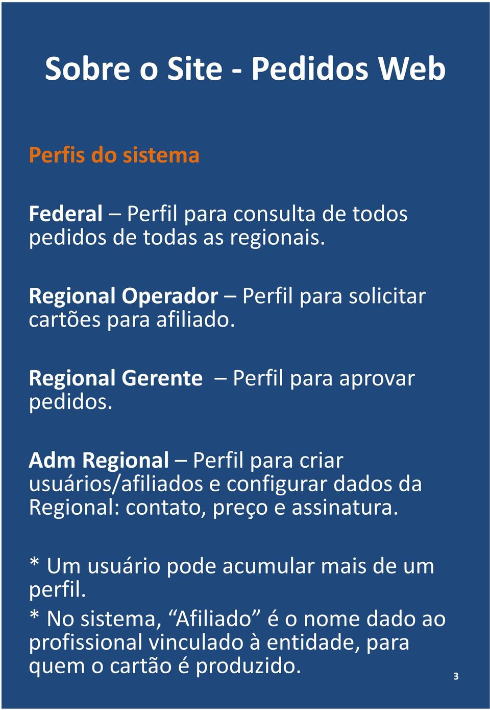 AdmRegional Perfil para criar usuários/afiliados e configurar dados da Regional: contato, preço e assinatura.