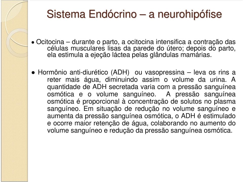 A quantidade de ADH secretada varia com a pressão sanguínea osmótica e o volume sanguíneo.