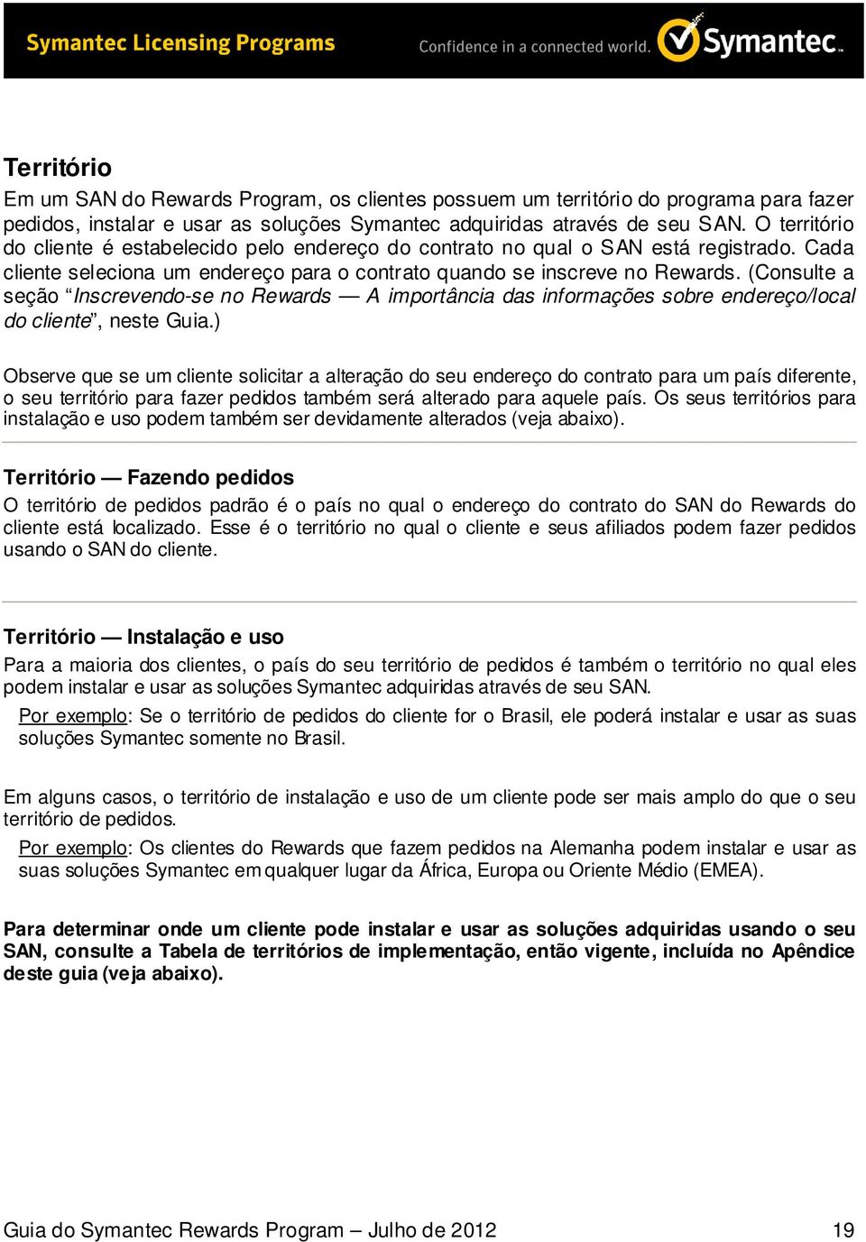 (Consulte a seção Inscrevendo-se no Rewards A importância das informações sobre endereço/local do cliente, neste Guia.