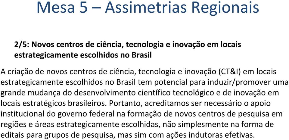 tecnológico e de inovação em locais estratégicos brasileiros.