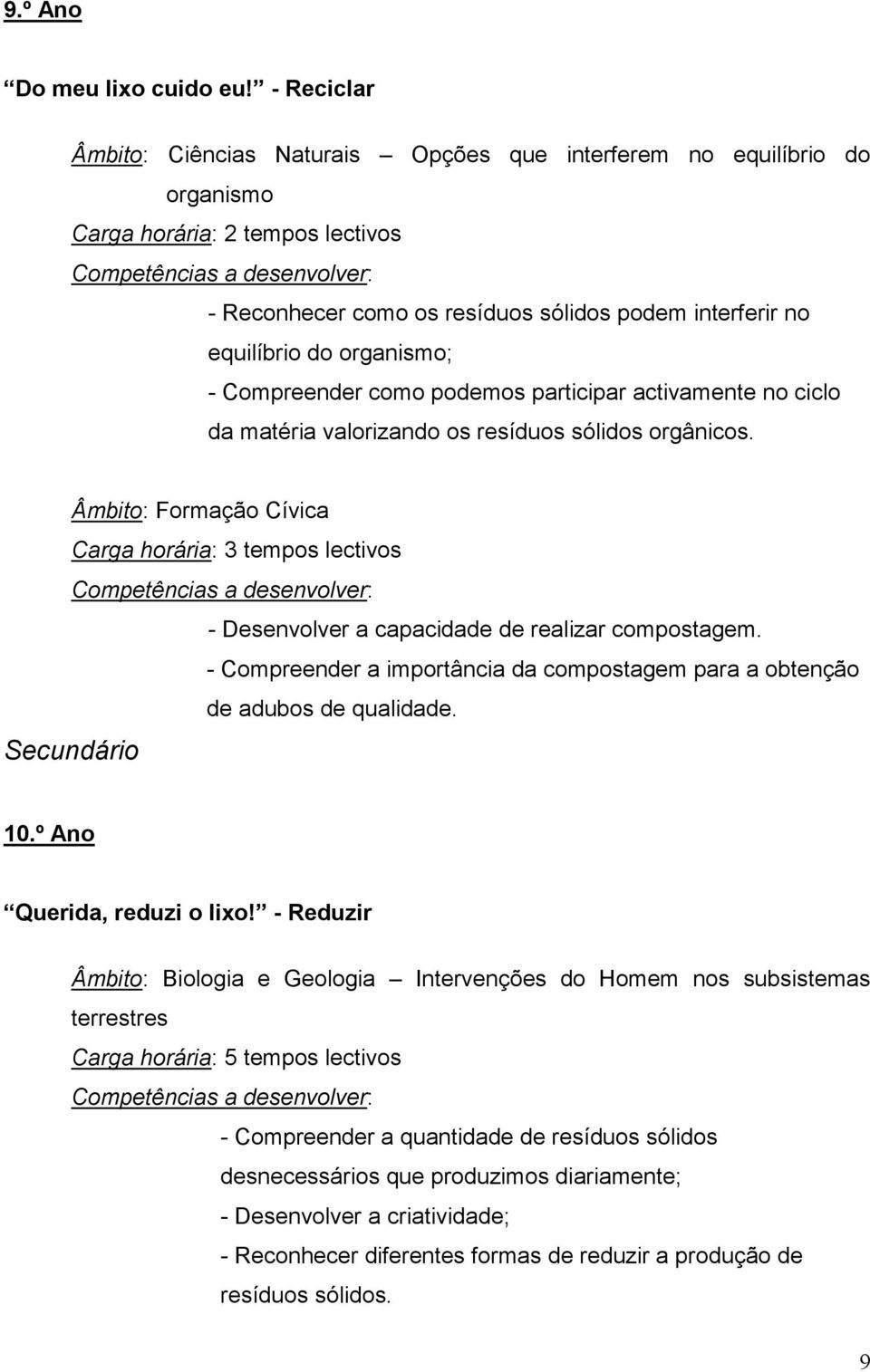 - Compreender a importância da compostagem para a obtenção de adubos de qualidade. Secundário 10.