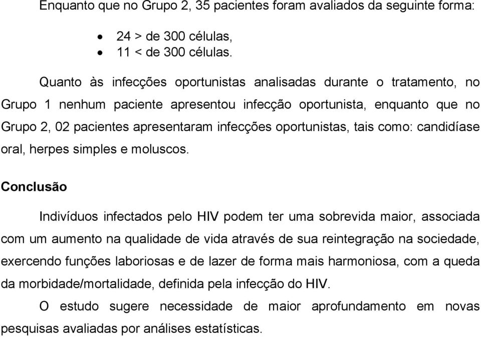 oportunistas, tais como: candidíase oral, herpes simples e moluscos.