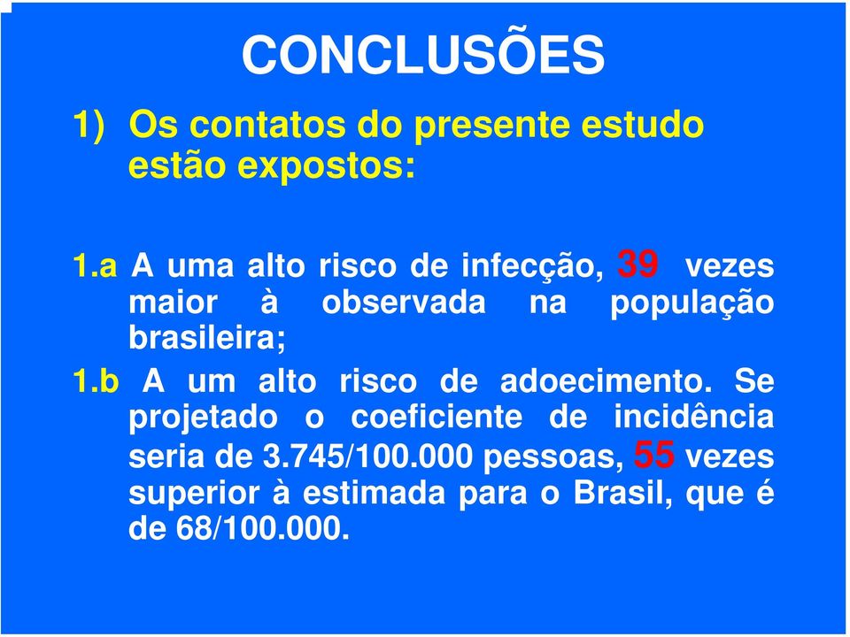 brasileira; 1.b A um alto risco de adoecimento.