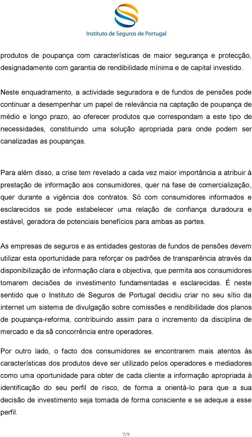 correspondam a este tipo de necessidades, constituindo uma solução apropriada para onde podem ser canalizadas as poupanças.