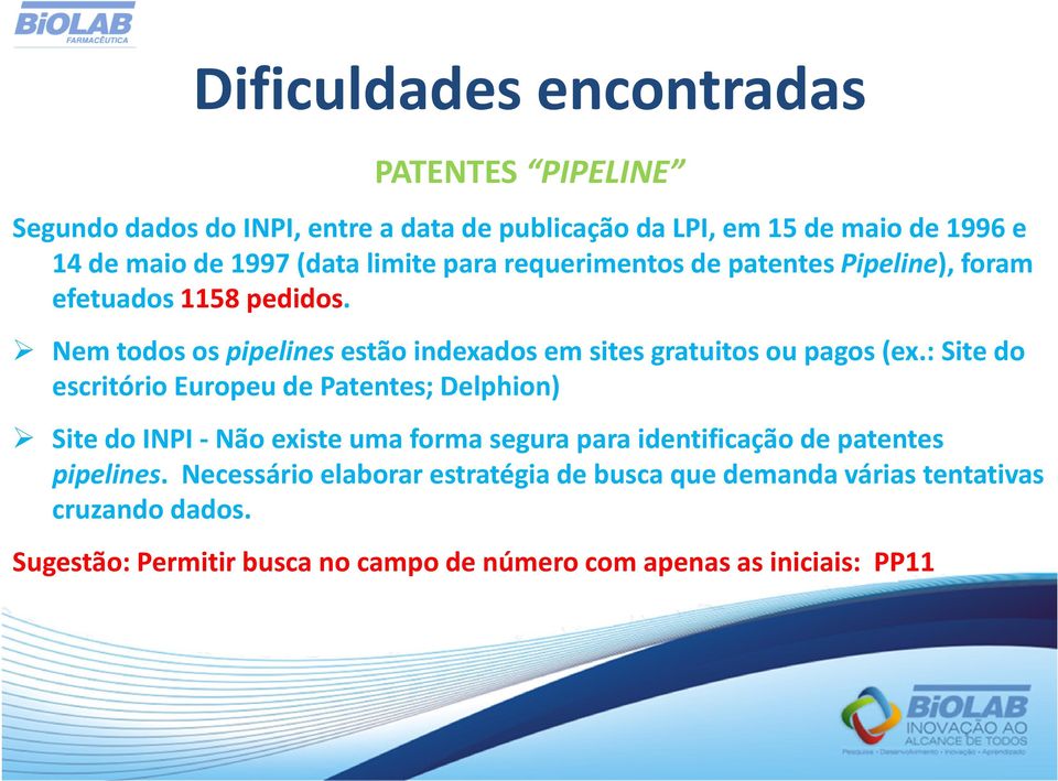 Nem todos os pipelinesestão indexados em sites gratuitos ou pagos (ex.