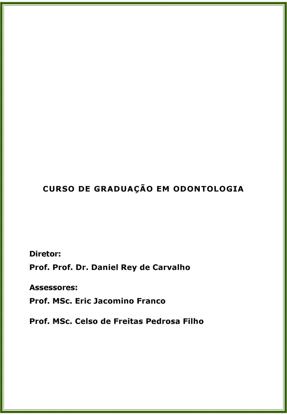 Daniel Rey de Carvalho Assessores: Prof.