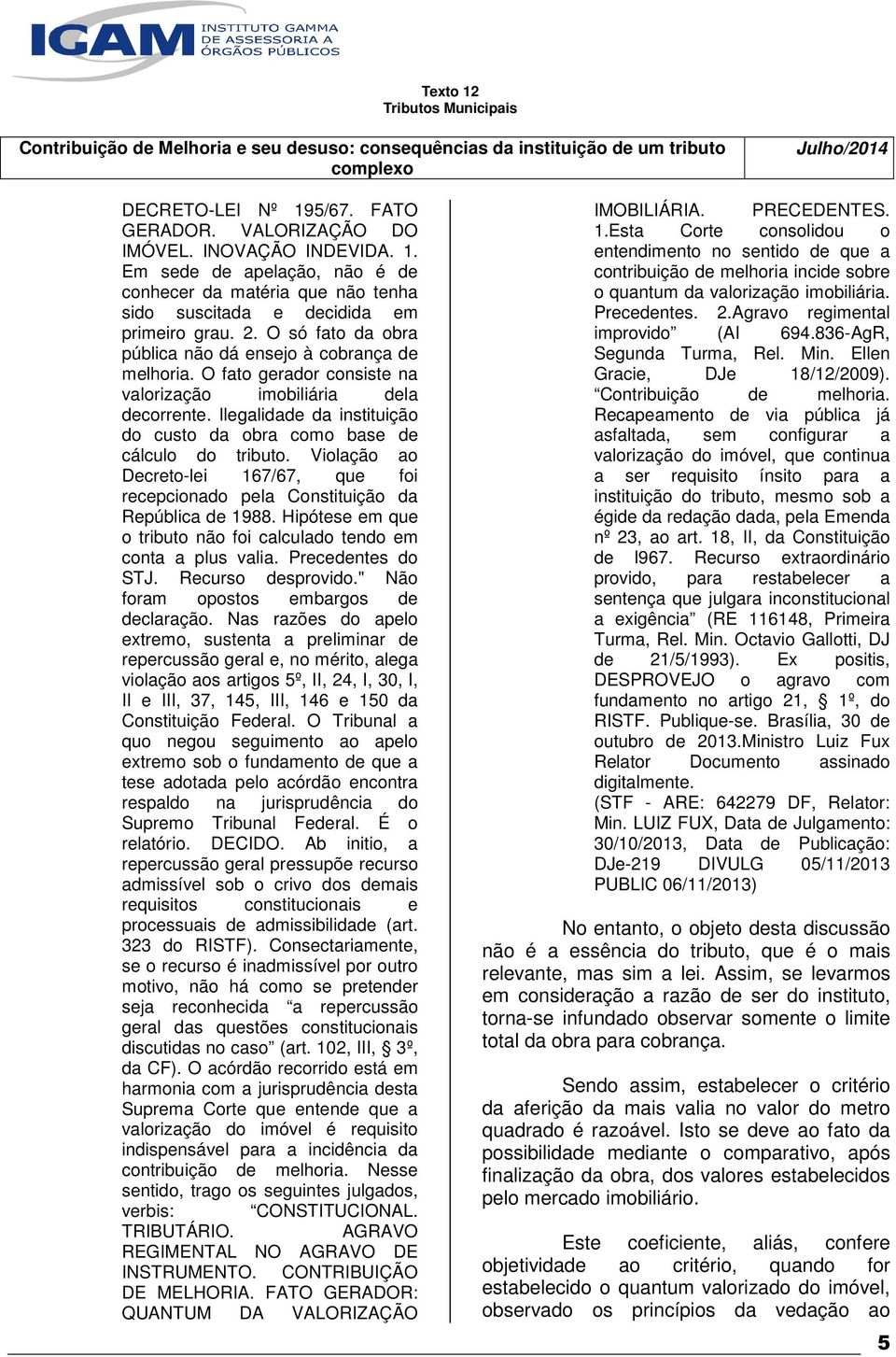 Ilegalidade da instituição do custo da obra como base de cálculo do tributo. Violação ao Decreto-lei 167/67, que foi recepcionado pela Constituição da República de 1988.