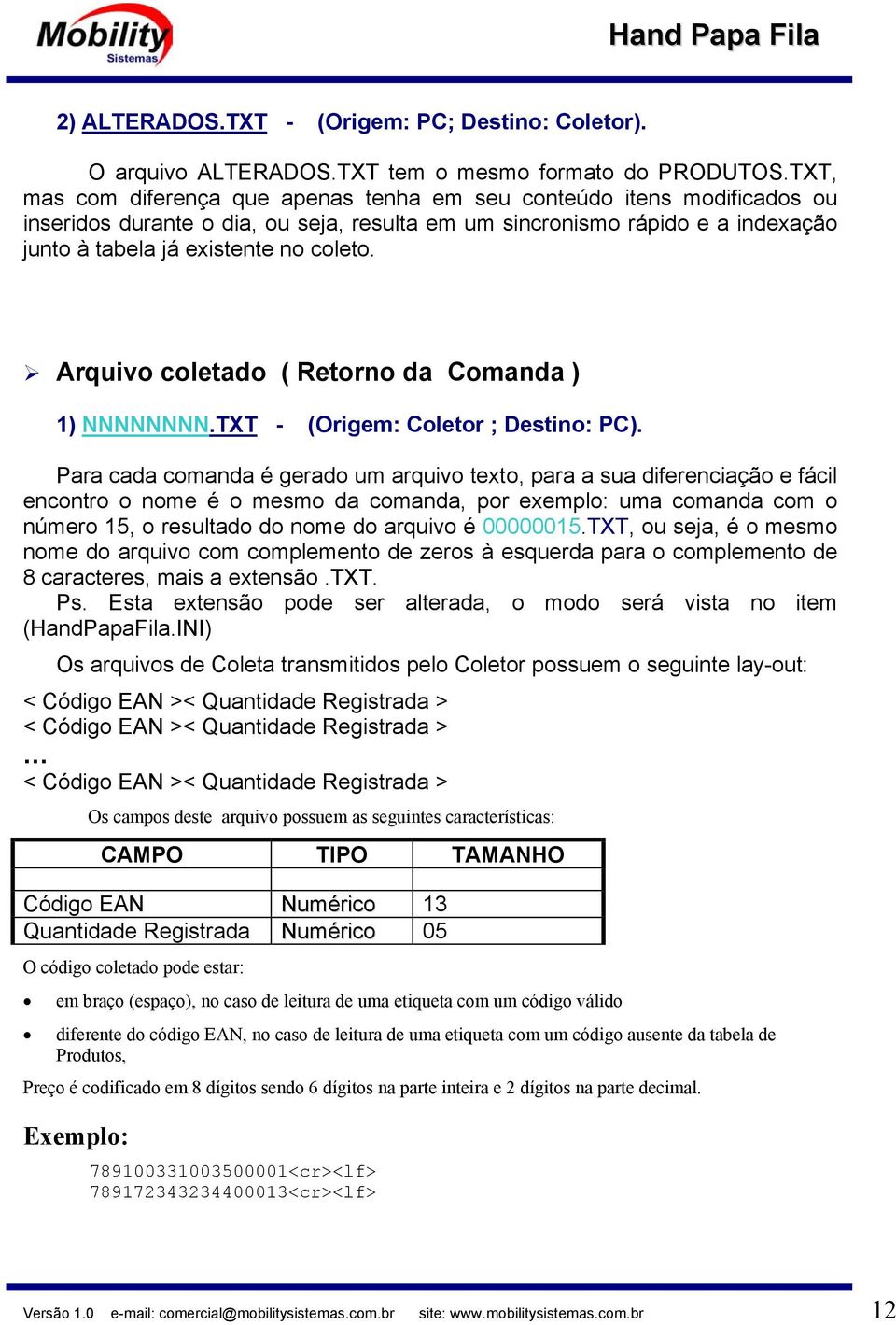 Arquivo coletado ( Retorno da Comanda ) 1) NNNNNNNN.TXT - (Origem: Coletor ; Destino: PC).