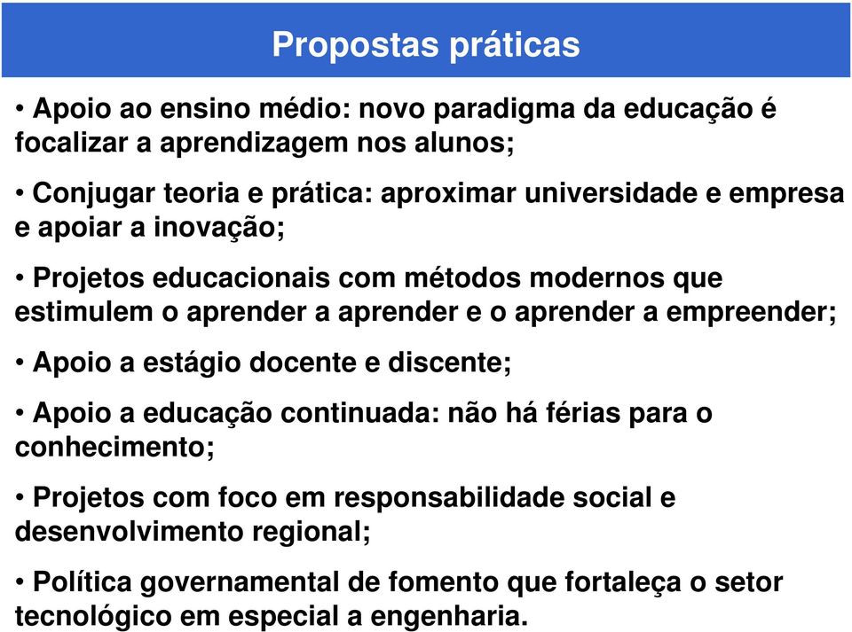 aprender a empreender; Apoio a estágio docente e discente; Apoio a educação continuada: não há férias para o conhecimento; Projetos com foco