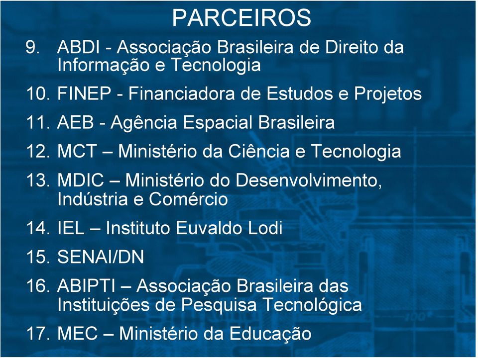 MCT Ministério da Ciência e Tecnologia 13. MDIC Ministério do Desenvolvimento, Indústria e Comércio 14.