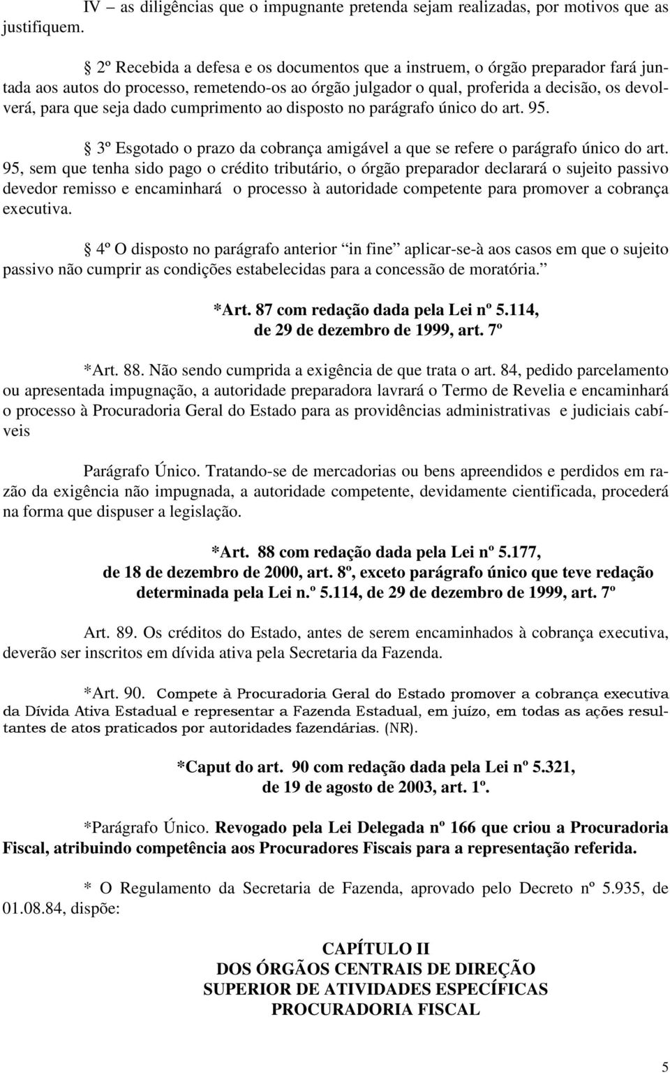 dado cumprimento ao disposto no parágrafo único do art. 95. 3º Esgotado o prazo da cobrança amigável a que se refere o parágrafo único do art.