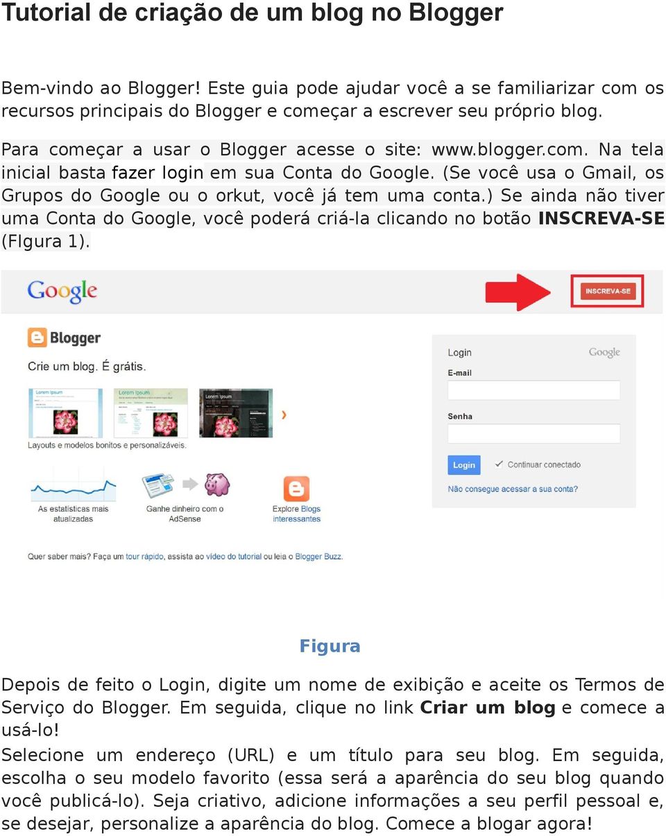 ) Se ainda nã tiver uma Cnta d Ggle, vcê pderá criá-la clicand n btã INSCREVA-SE (FIgura 1). Depis de feit Lgin, digite um nme de exibiçã e aceite s Terms de Serviç d Blgger.