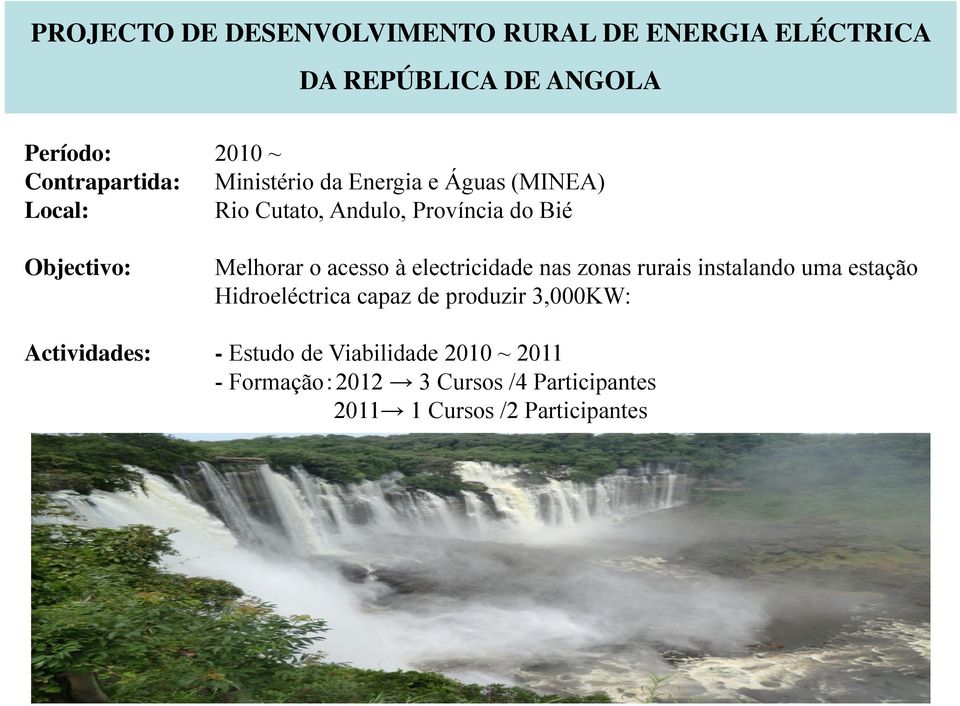 acesso à electricidade nas zonas rurais instalando uma estação Hidroeléctrica capaz de produzir 3,000KW: